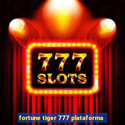 fortune tiger 777 plataforma